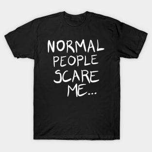 Normal People Scare Me T-Shirt